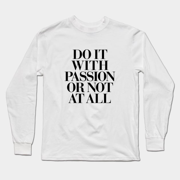 Do It With Passion or Not At All Long Sleeve T-Shirt by MotivatedType